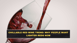 Chillable Red Wine Trend: Why People Want Lighter Reds Now