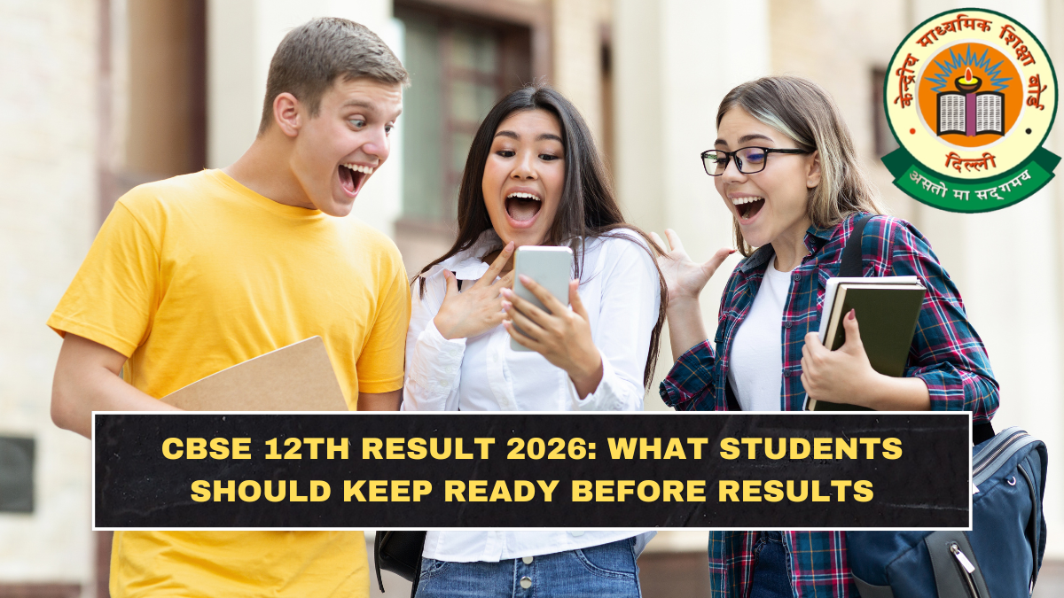CBSE 12th Result 2026: What Students Should Keep Ready Before Results