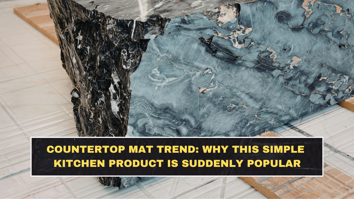 Countertop Mat Trend: Why This Simple Kitchen Product Is Suddenly Popular