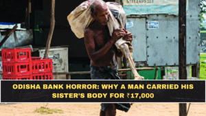 Odisha Bank Horror: Why A Man Carried His Sister’s Body For ₹17,000