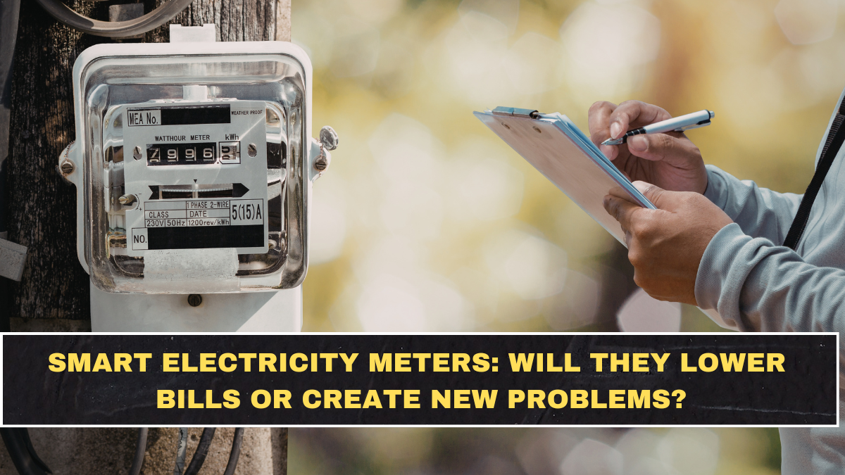 Smart Electricity Meters: Will They Lower Bills or Create New Problems?