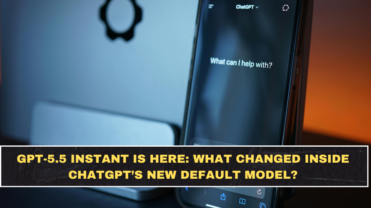 GPT-5.5 Instant Is Here: What Changed Inside ChatGPT’s New Default Model?