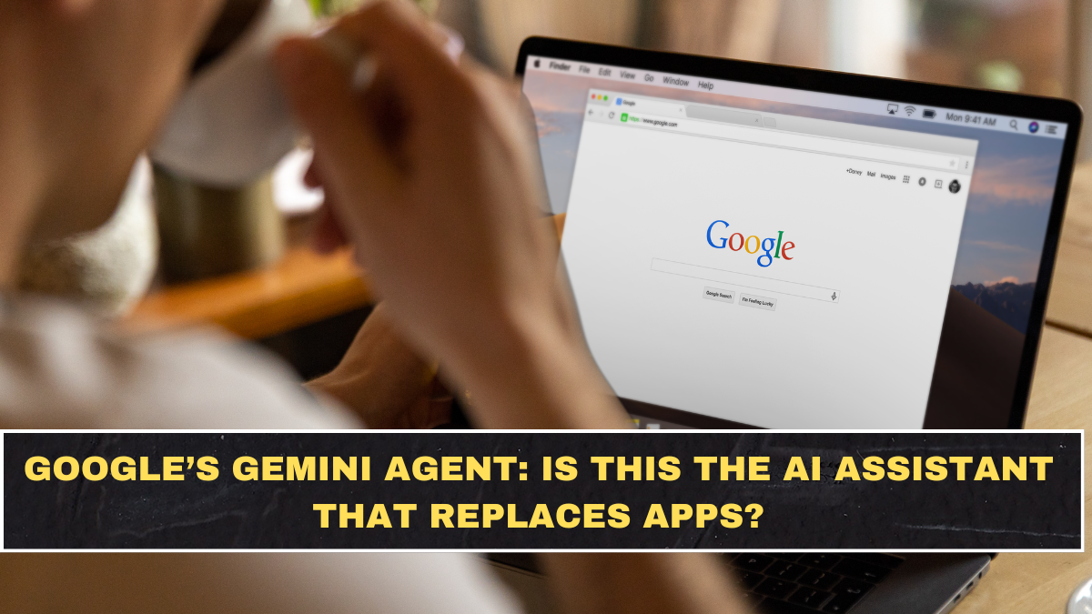 Google’s Gemini Agent: Is This the AI Assistant That Replaces Apps?