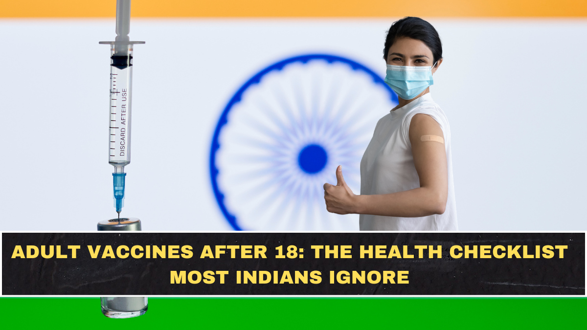 Adult Vaccines After 18: The Health Checklist Most Indians Ignore