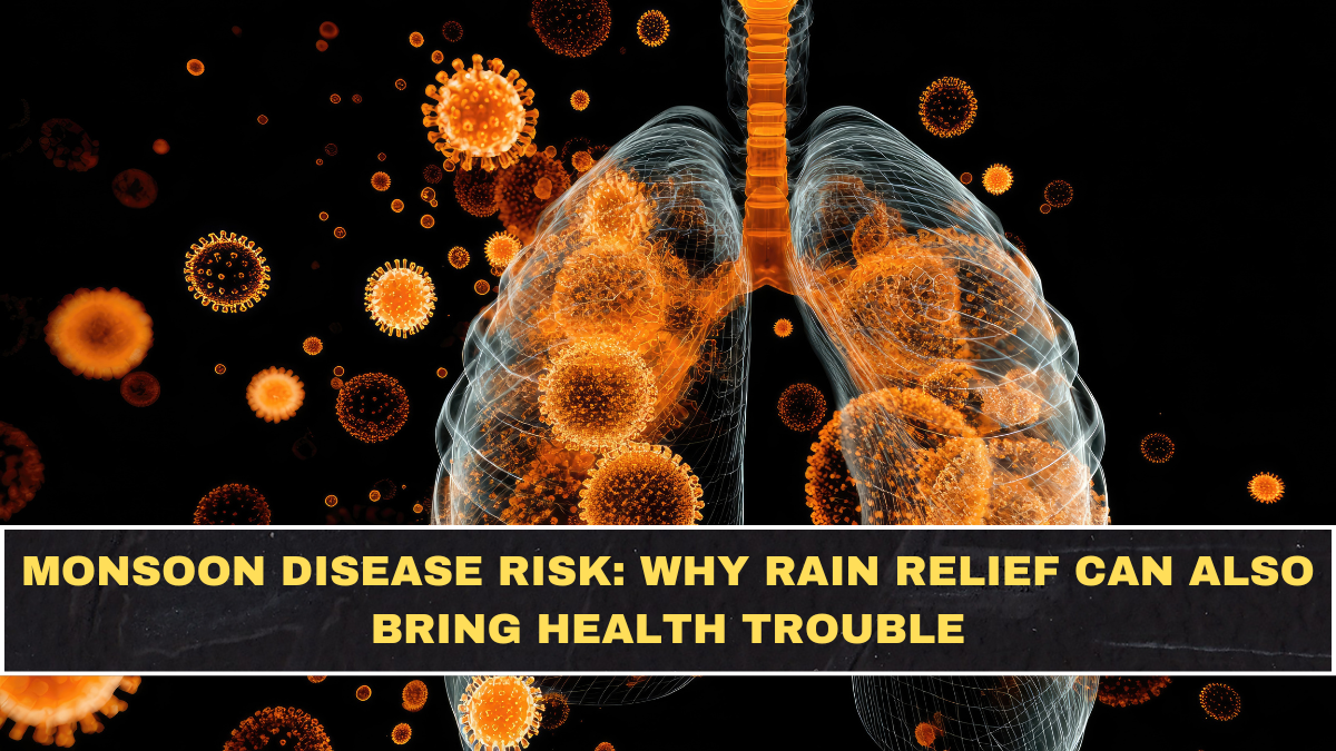 Monsoon Disease Risk: Why Rain Relief Can Also Bring Health Trouble