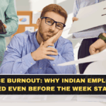 Workplace Burnout: Why Indian Employees Are Tired Even Before the Week Starts