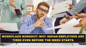 Workplace Burnout: Why Indian Employees Are Tired Even Before the Week Starts