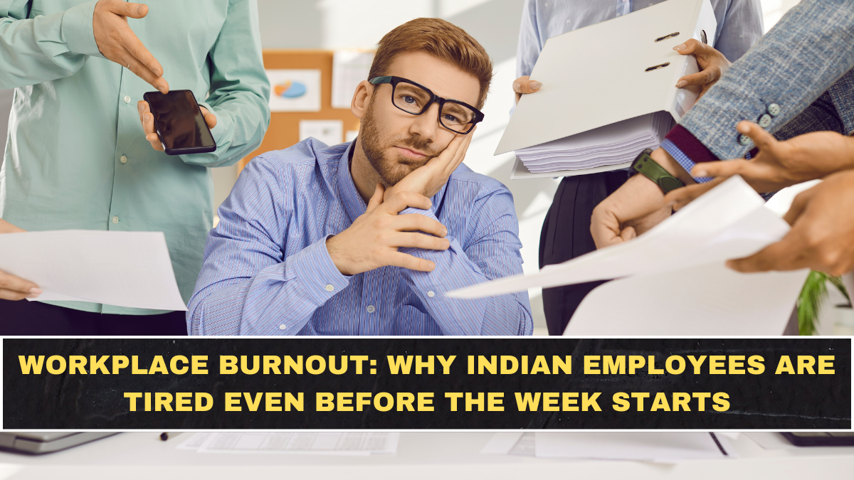 Workplace Burnout: Why Indian Employees Are Tired Even Before the Week Starts