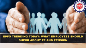EPFO Trending Today: What Employees Should Check About PF and Pension