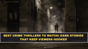 Best Crime Thrillers to Watch: Dark Stories That Keep Viewers Hooked