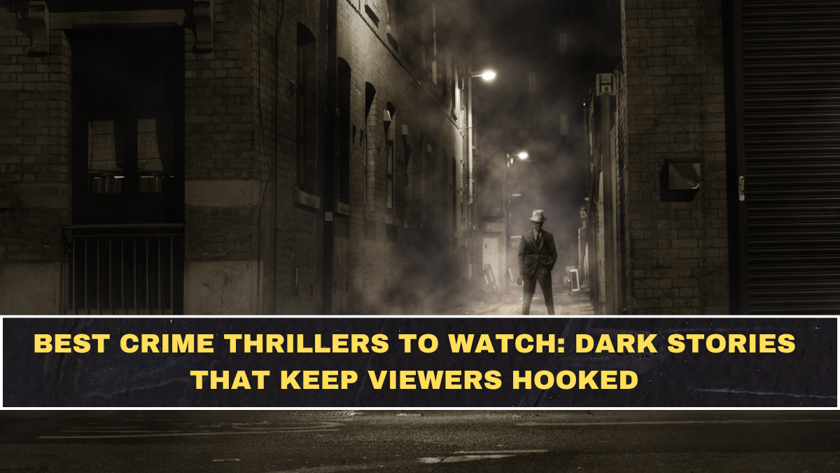 Best Crime Thrillers to Watch: Dark Stories That Keep Viewers Hooked