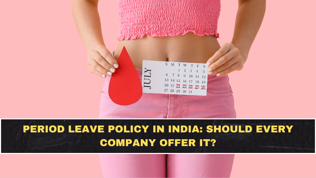 Period Leave Policy in India: Should Every Company Offer It?